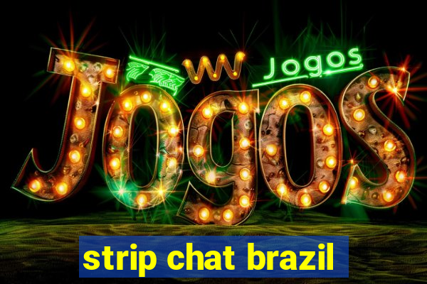 strip chat brazil