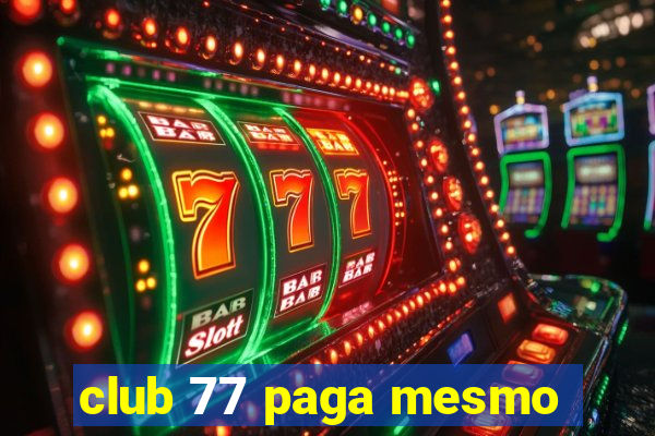 club 77 paga mesmo