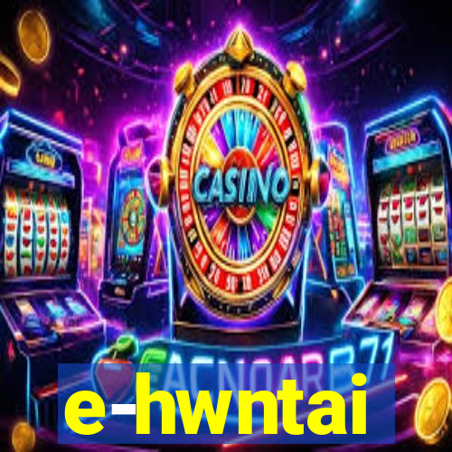 e-hwntai