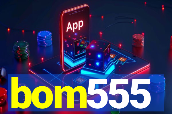 bom555