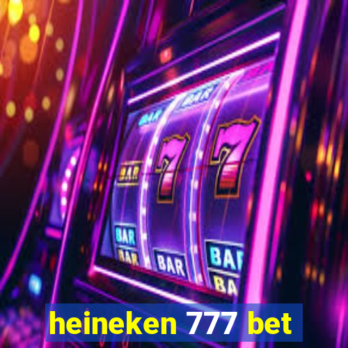 heineken 777 bet