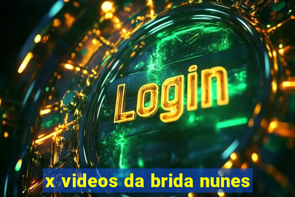 x videos da brida nunes