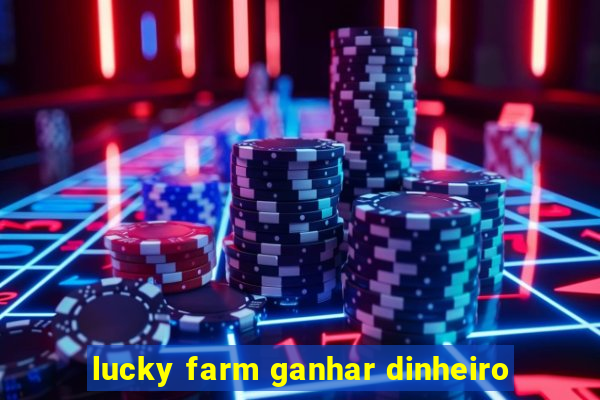 lucky farm ganhar dinheiro