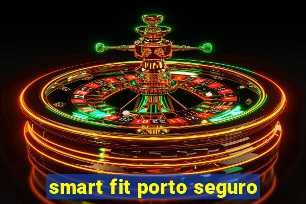 smart fit porto seguro