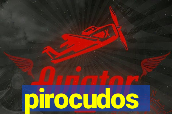 pirocudos