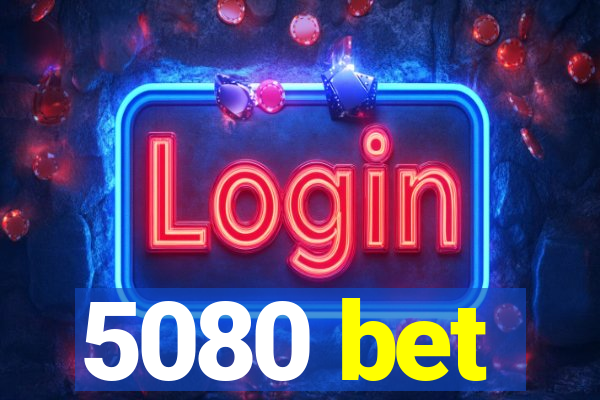 5080 bet