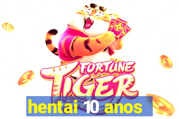 hentai 10 anos