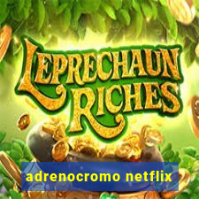 adrenocromo netflix