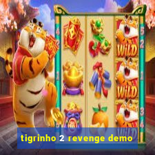 tigrinho 2 revenge demo