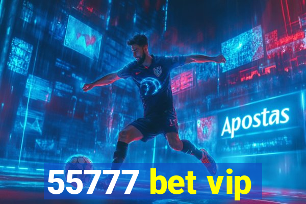 55777 bet vip