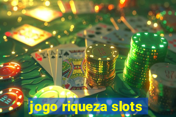 jogo riqueza slots