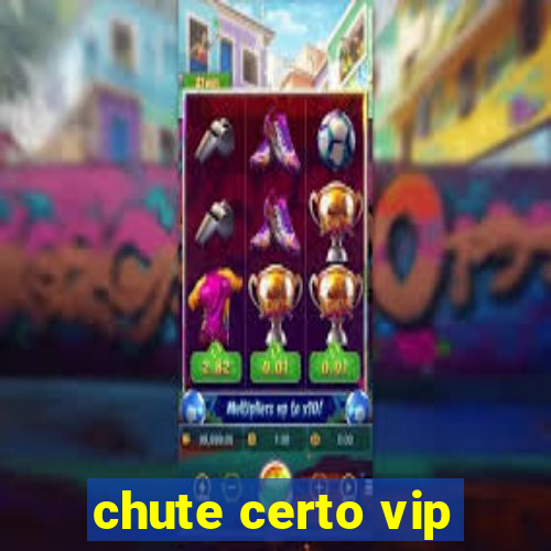 chute certo vip