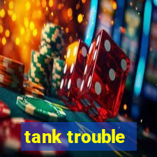 tank trouble