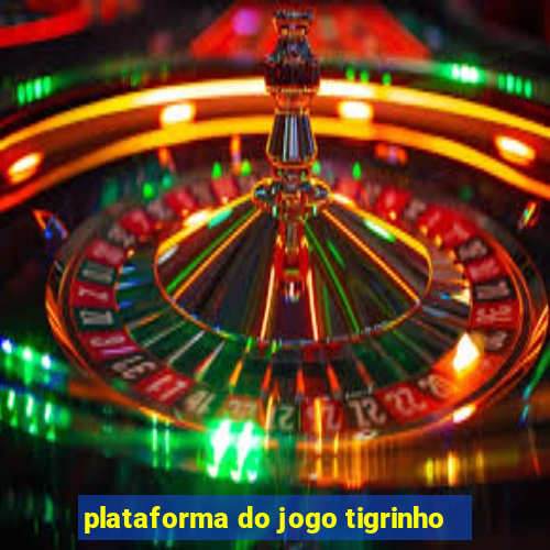 plataforma do jogo tigrinho