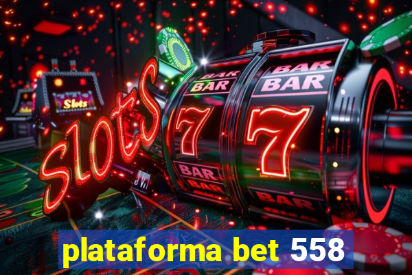 plataforma bet 558