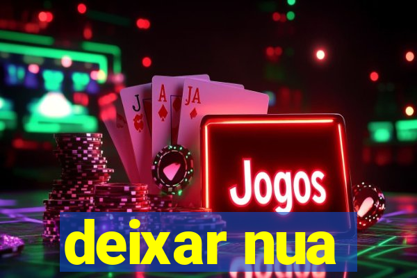 deixar nua