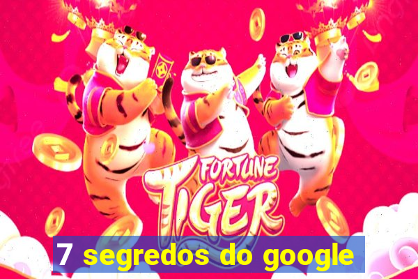 7 segredos do google