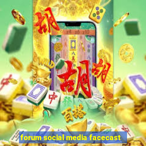 forum social media facecast