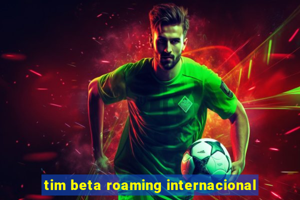 tim beta roaming internacional