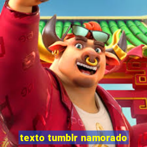 texto tumblr namorado