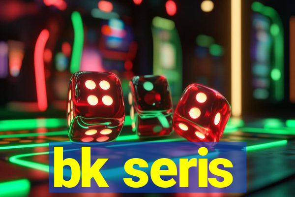 bk seris