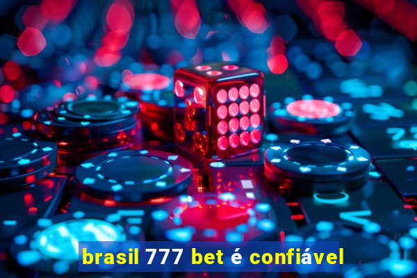 brasil 777 bet é confiável