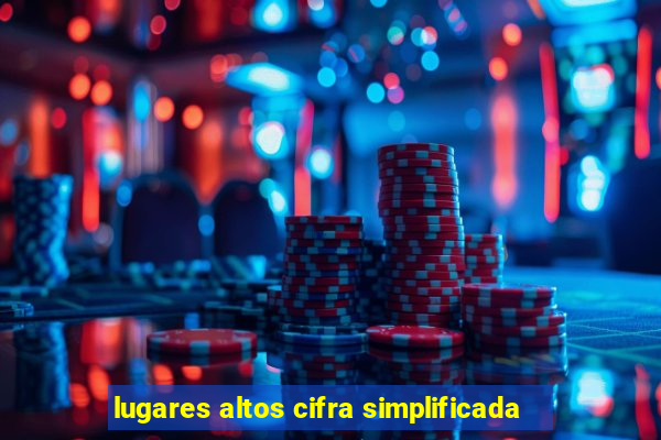 lugares altos cifra simplificada