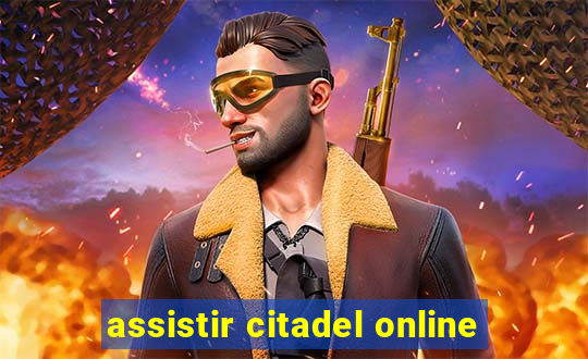 assistir citadel online