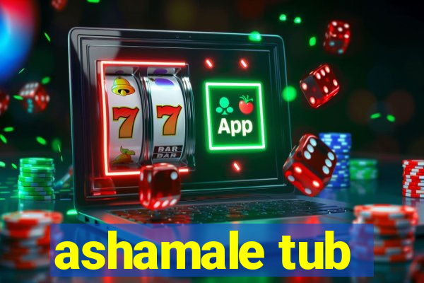 ashamale tub