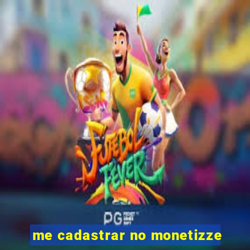 me cadastrar no monetizze