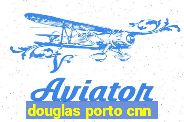 douglas porto cnn