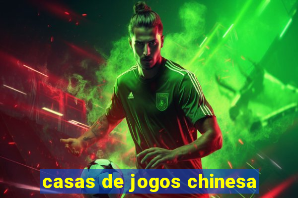 casas de jogos chinesa