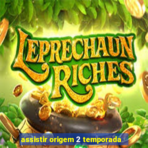 assistir origem 2 temporada