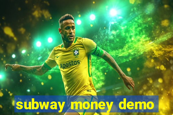 subway money demo