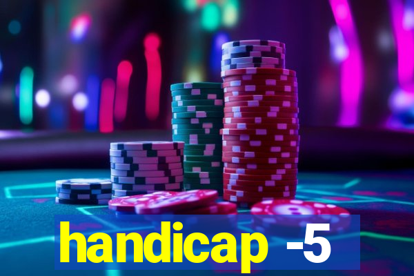 handicap -5