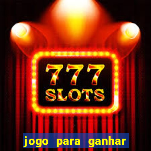 jogo para ganhar dinheiro gratis