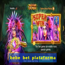 bebe bet plataforma de jogos