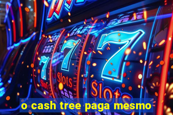 o cash tree paga mesmo