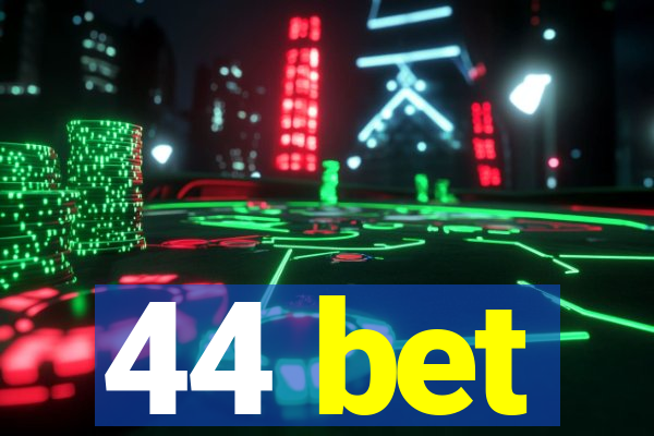 44 bet