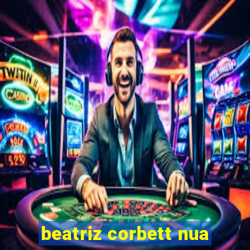 beatriz corbett nua