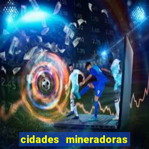 cidades mineradoras de minas gerais