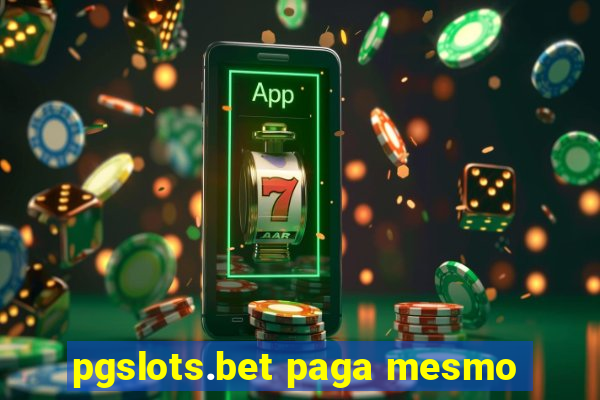 pgslots.bet paga mesmo