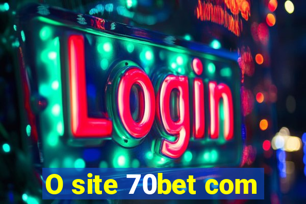 O site 70bet com