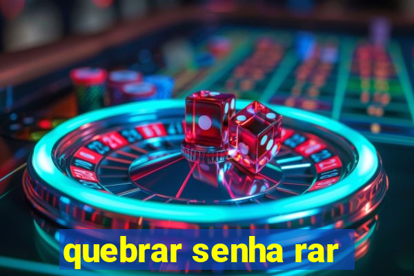 quebrar senha rar