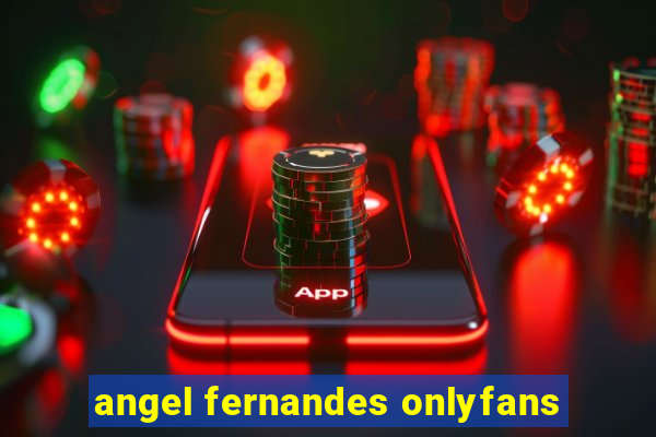 angel fernandes onlyfans