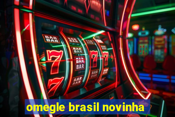 omegle brasil novinha