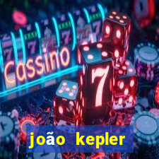 joão kepler fortuna estimada