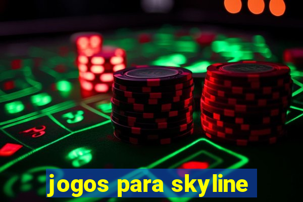 jogos para skyline