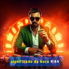 significado da hora 4:44