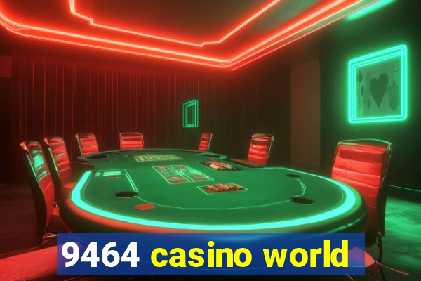 9464 casino world